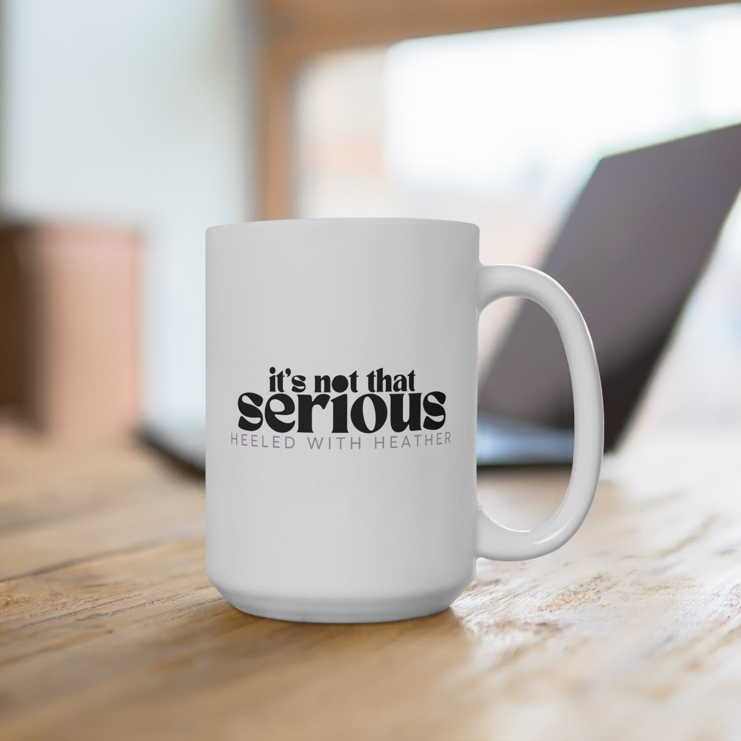 Ceramic Mug 15oz - It's not that serious